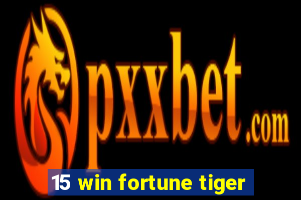 15 win fortune tiger